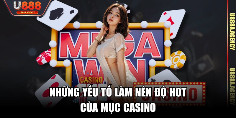 Những yếu tố làm nên độ hot của mục Casino